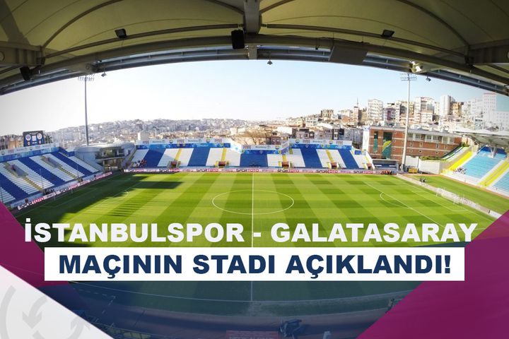 İstanbulspor - Galatasaray Maçı Recep Tayyip Erdoğan Stadı'nda! - Asist ...