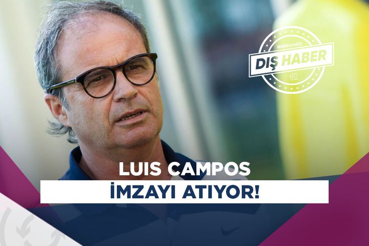 luis campos un yeni durağı belli oldu asist analiz