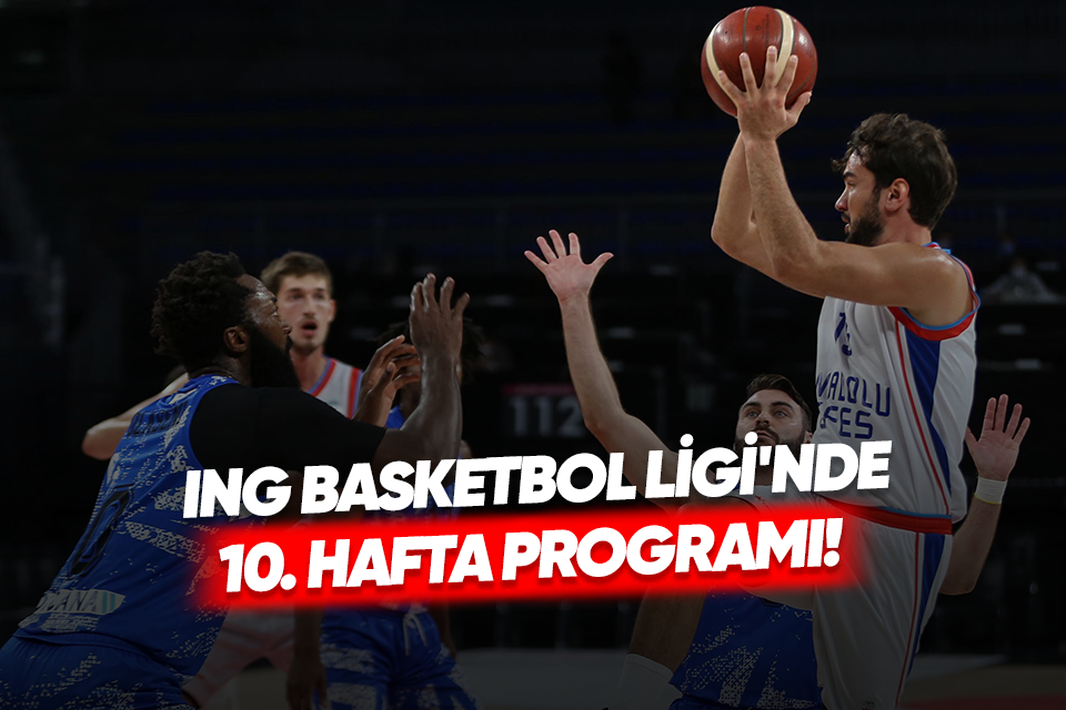 Ing Basketbol Ligi Nde 10 Hafta Programi Belli Oldu Asist Analiz