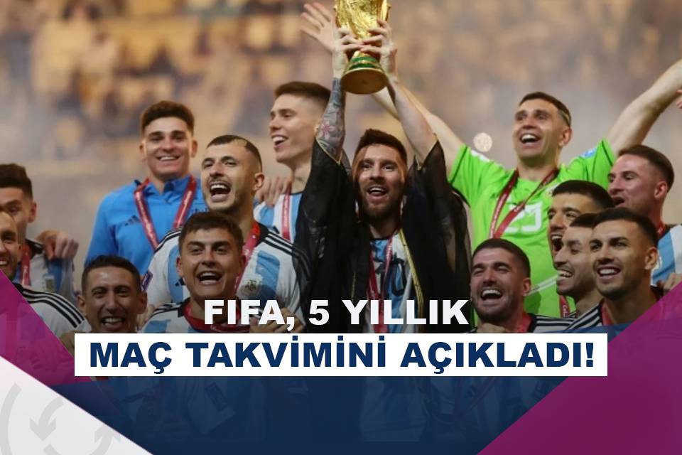 FIFA, 20252030 arası maç takvimini açıkladı! Asist Analiz