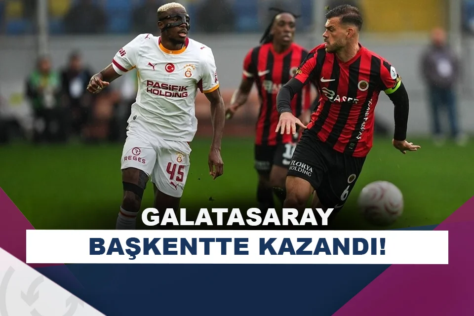Galatasaray, Gençlerbirliği deplasmanında kazandı!