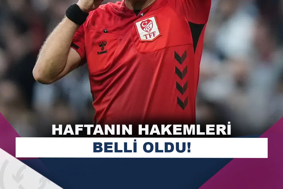 Süper Lig’de haftanın hakemleri belli oldu!
