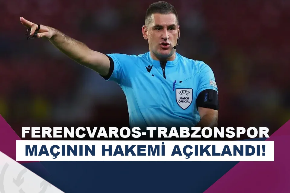 Ferencvaros-Trabzonspor maçının hakemi açıkladı!