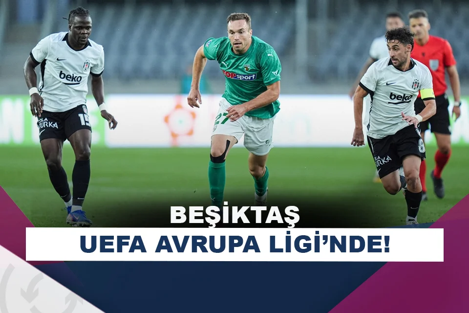 Beşiktaş, UEFA Avrupa Ligi biletini aldı!