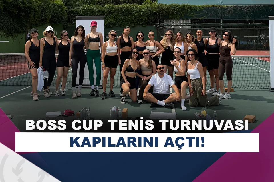 10. Boss Cup Tenis Turnuvası, Etiler Tenis Kulübü’nde kapılarını açtı!