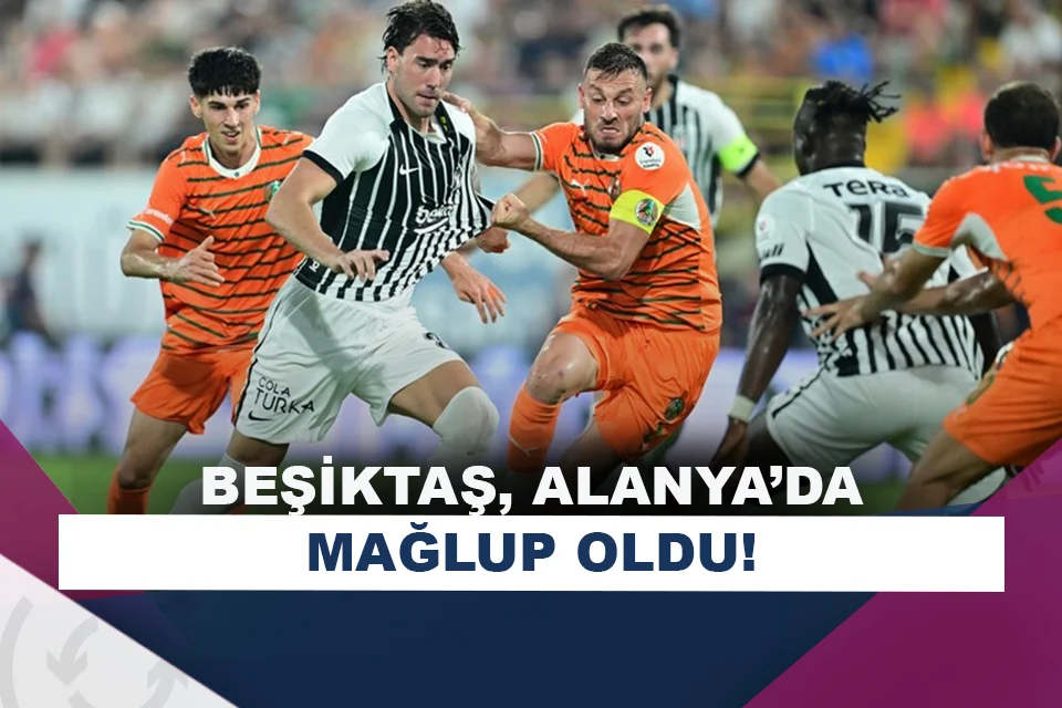Beşiktaş, Alanya'da mağlup!