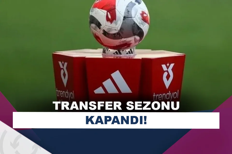 Yaz transfer sezonu sona erdi!