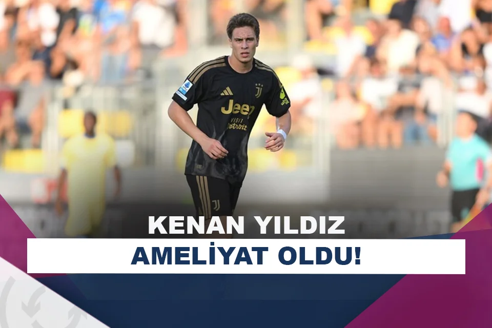 Juventus’ta Kenan Yıldız, ameliyat oldu!