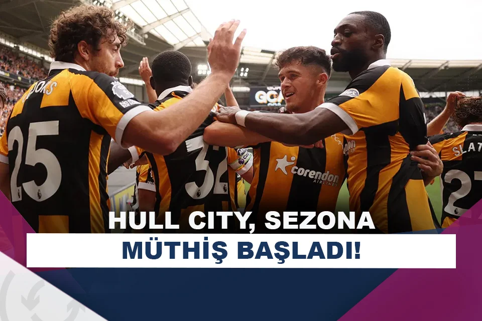 Hull City, Premier Lig’de sezona müthiş başladı!