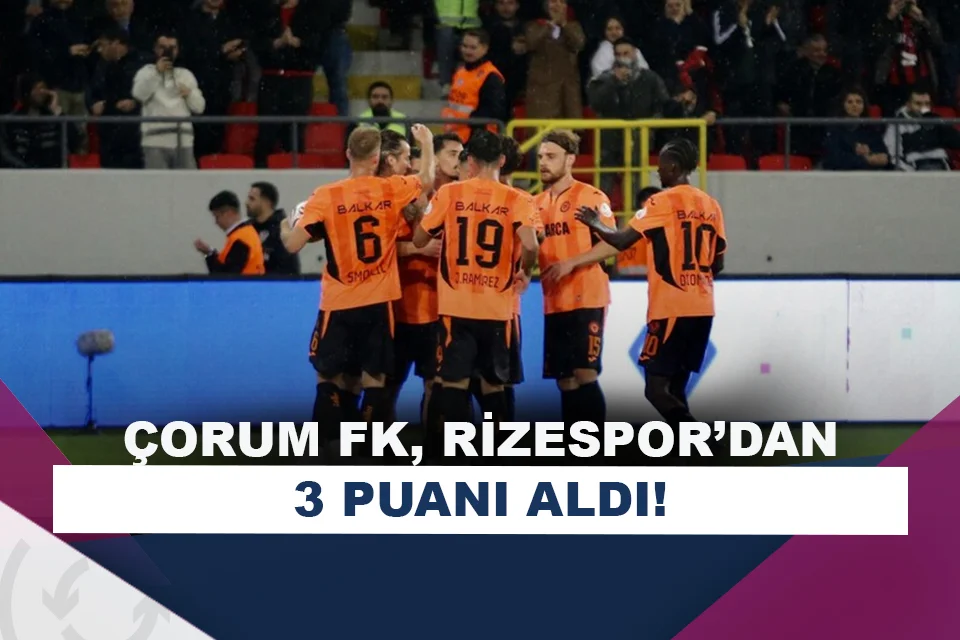 Çorum FK, haftanın açılışında Çaykur Rizespor’u mağlup etti!