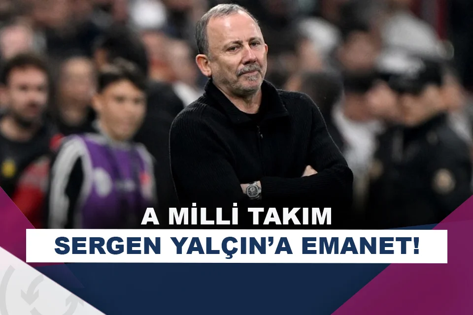 A Milli Takım’da Sergen Yalçın dönemi!