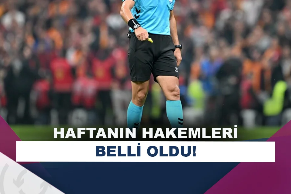 Süper Lig’de haftanın hakemleri açıklandı!