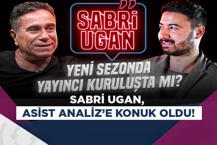 Sabri Ugan, Asist Analiz’in konuğu oldu! Özel açıklamalar…