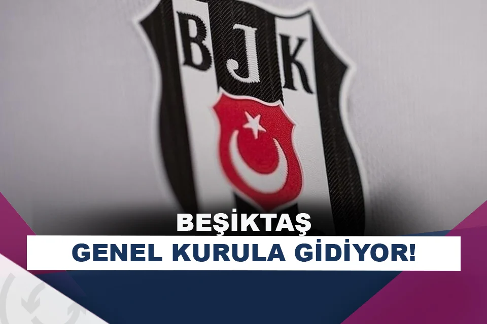 Beşiktaş’ta genel kurul kararı!