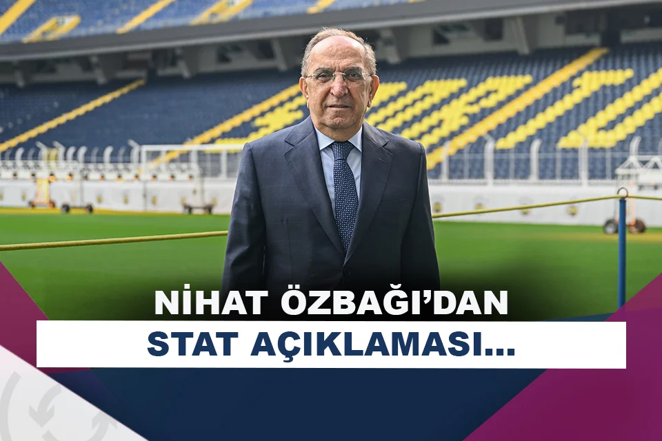 Fenerbahçeli yönetici Nihat Özbağı'dan stat açıklaması!