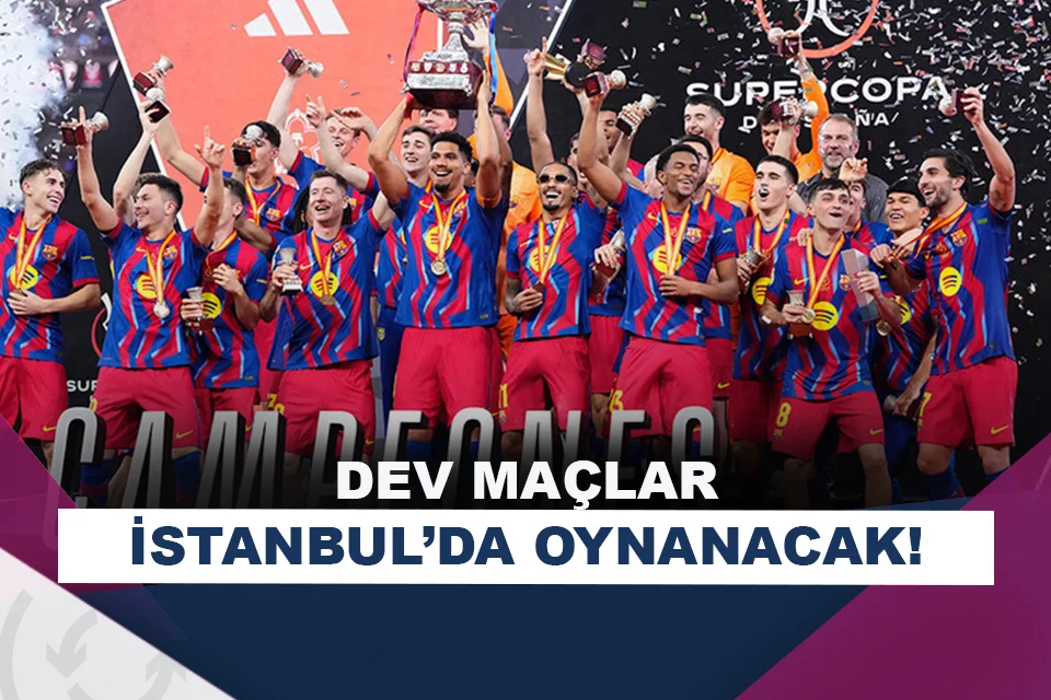 2027 İspanya Süper Kupa maçları, İstanbul’da!