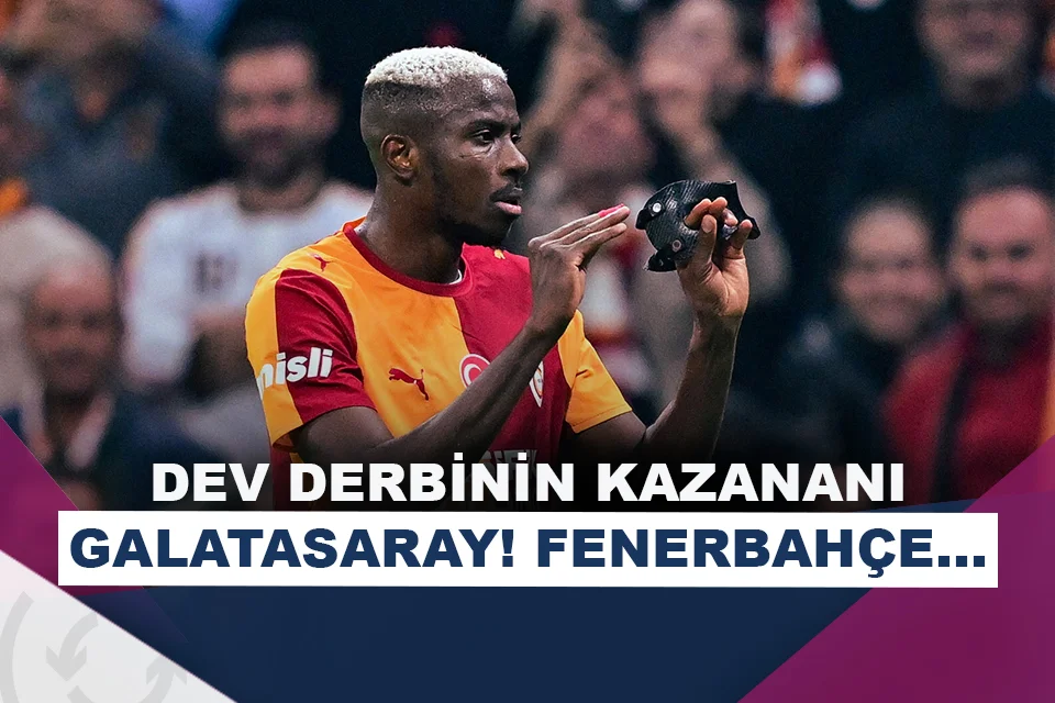 Galatasaray, derbide Fenerbahçe'yi Victor Osimhen ile geçti!