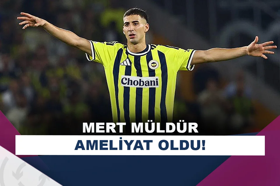 Fenerbahçe’de Mert Müldür, ameliyat edildi!