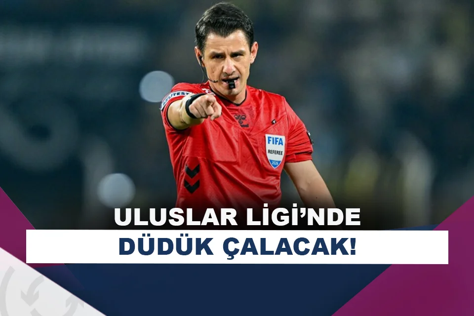 Halil Umut Meler'e Uluslar Ligi görevi!
