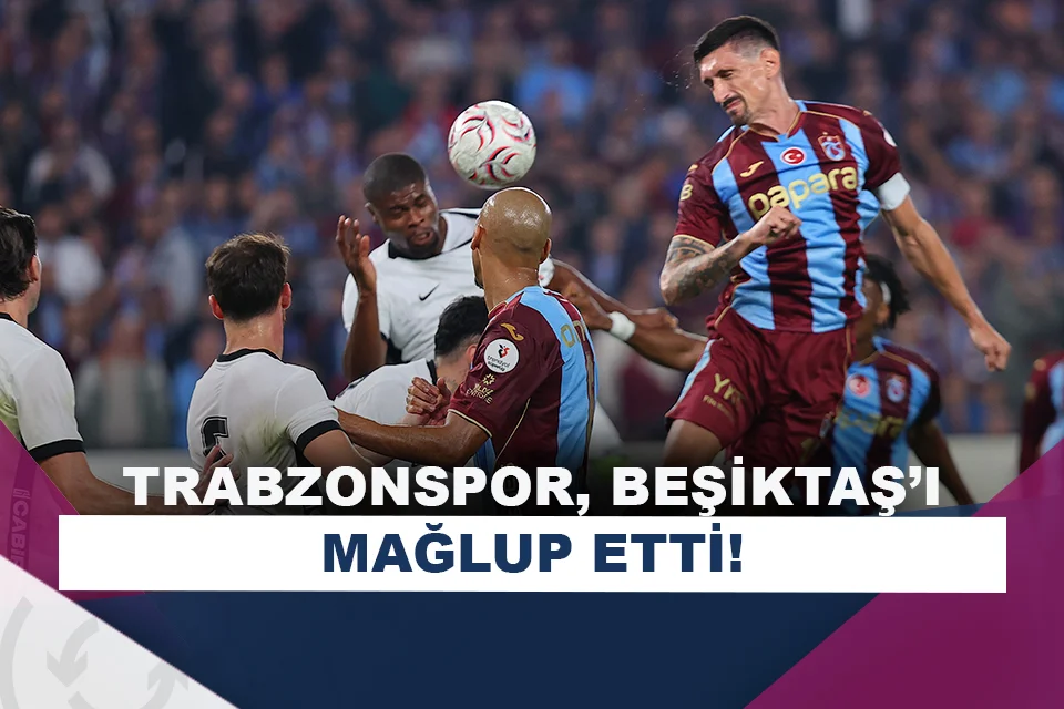 Trabzonspor, sahasında Beşiktaş'tan 3 puanı aldı!