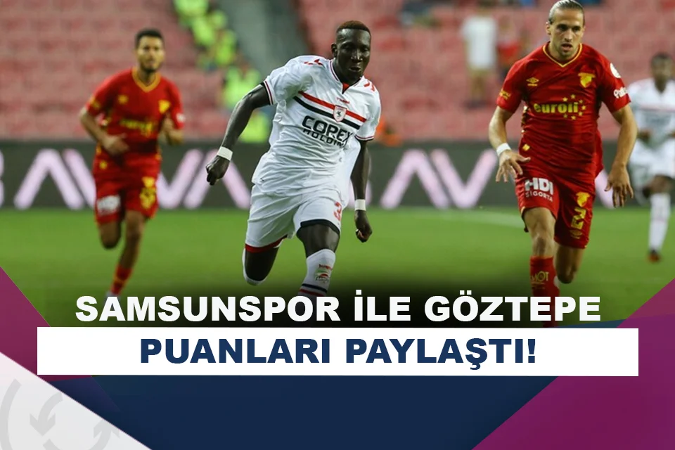 Samsunspor ile Göztepe yenişemedi!