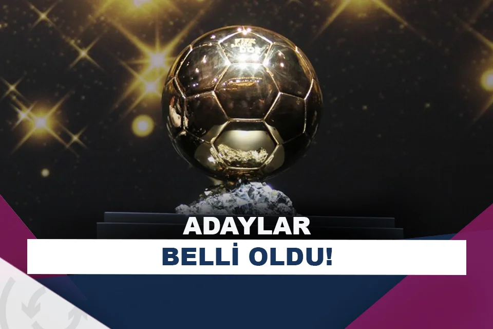Ballon d'Or adayları belli oldu!