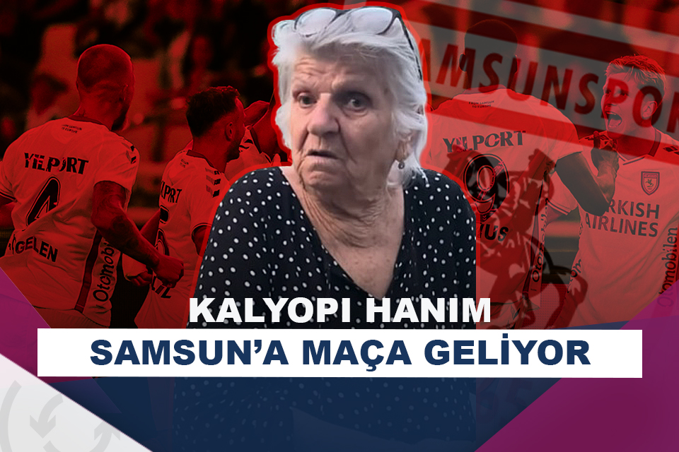 Kalyopi Hanım Samsunspor - Panathinaikos maçına geliyor!