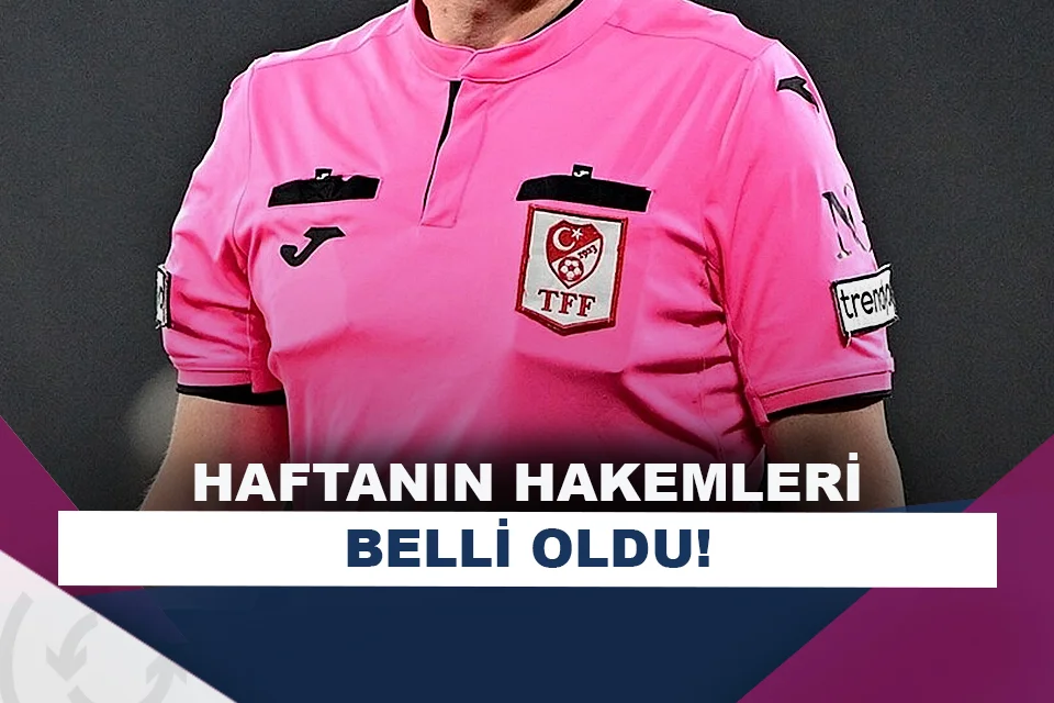 Süper Lig’de haftanın hakemleri açıklandı!