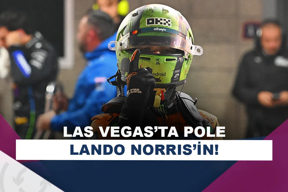 Las Vegas GP’de pole pozisyonu Landro Norris’in!